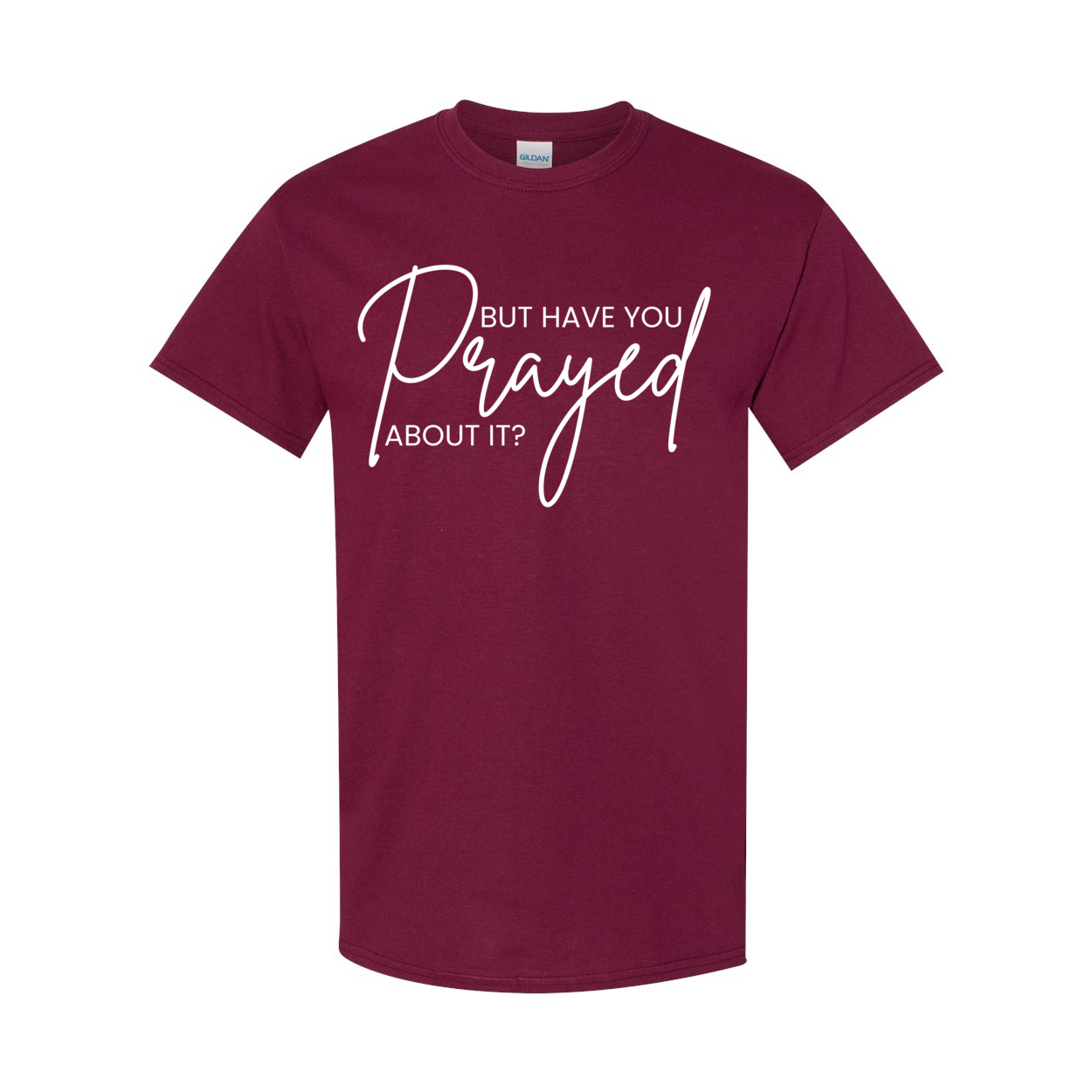 But Did You Pray About It Unisex T-Shirt