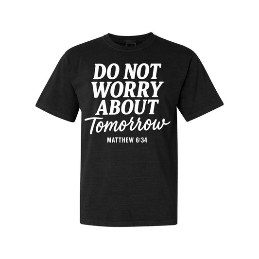 The Do Not Worry About Tomorrow Unisex T-Shirt- Matthew 6:34