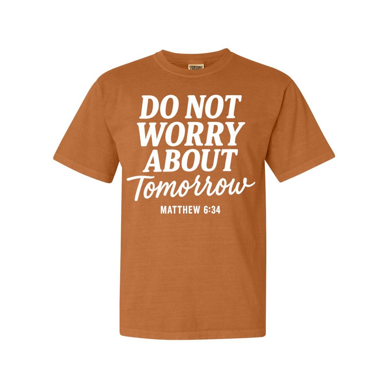 The Do Not Worry About Tomorrow Unisex T-Shirt- Matthew 6:34
