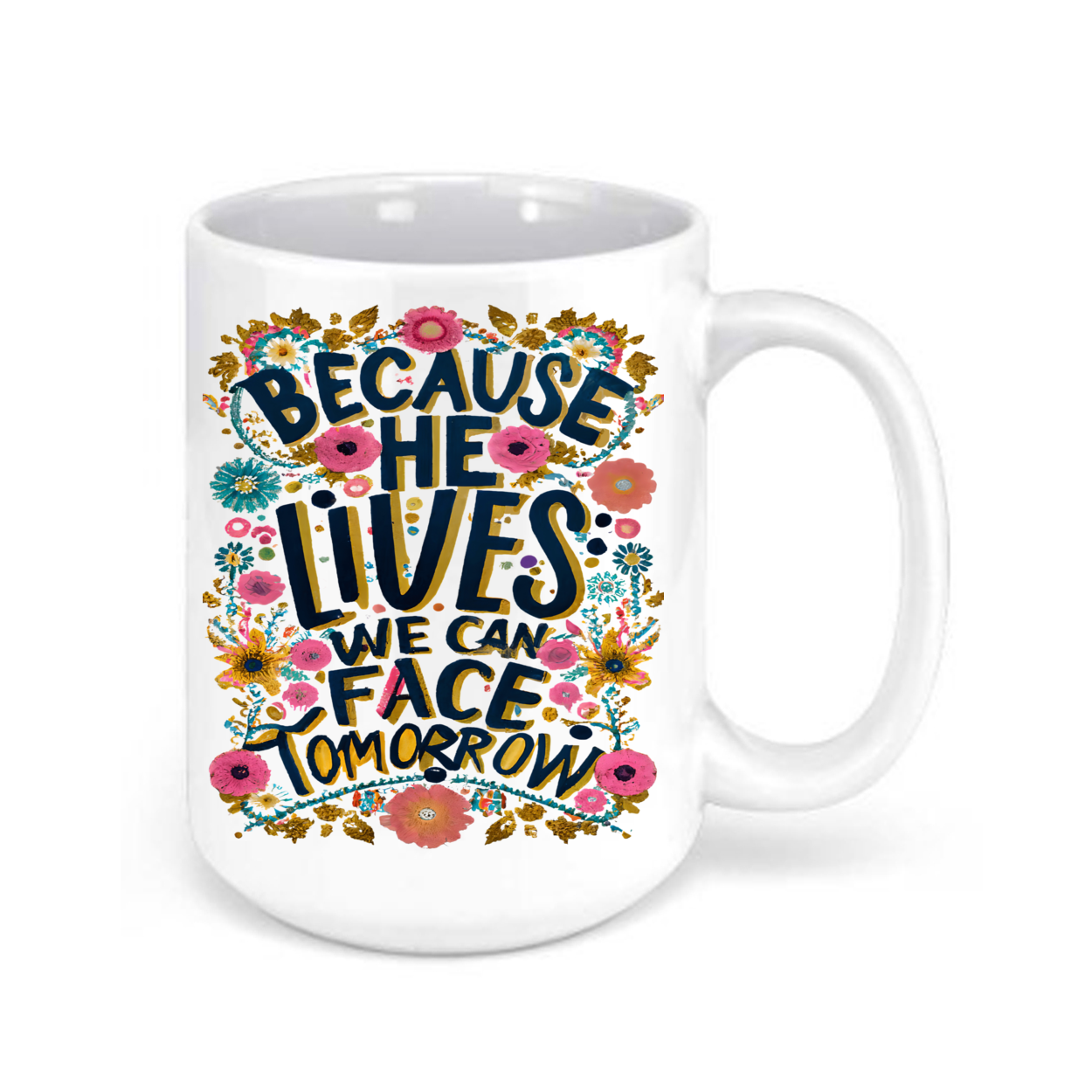 Because He Lives We Can Face Tomorrow 15oz. Mug