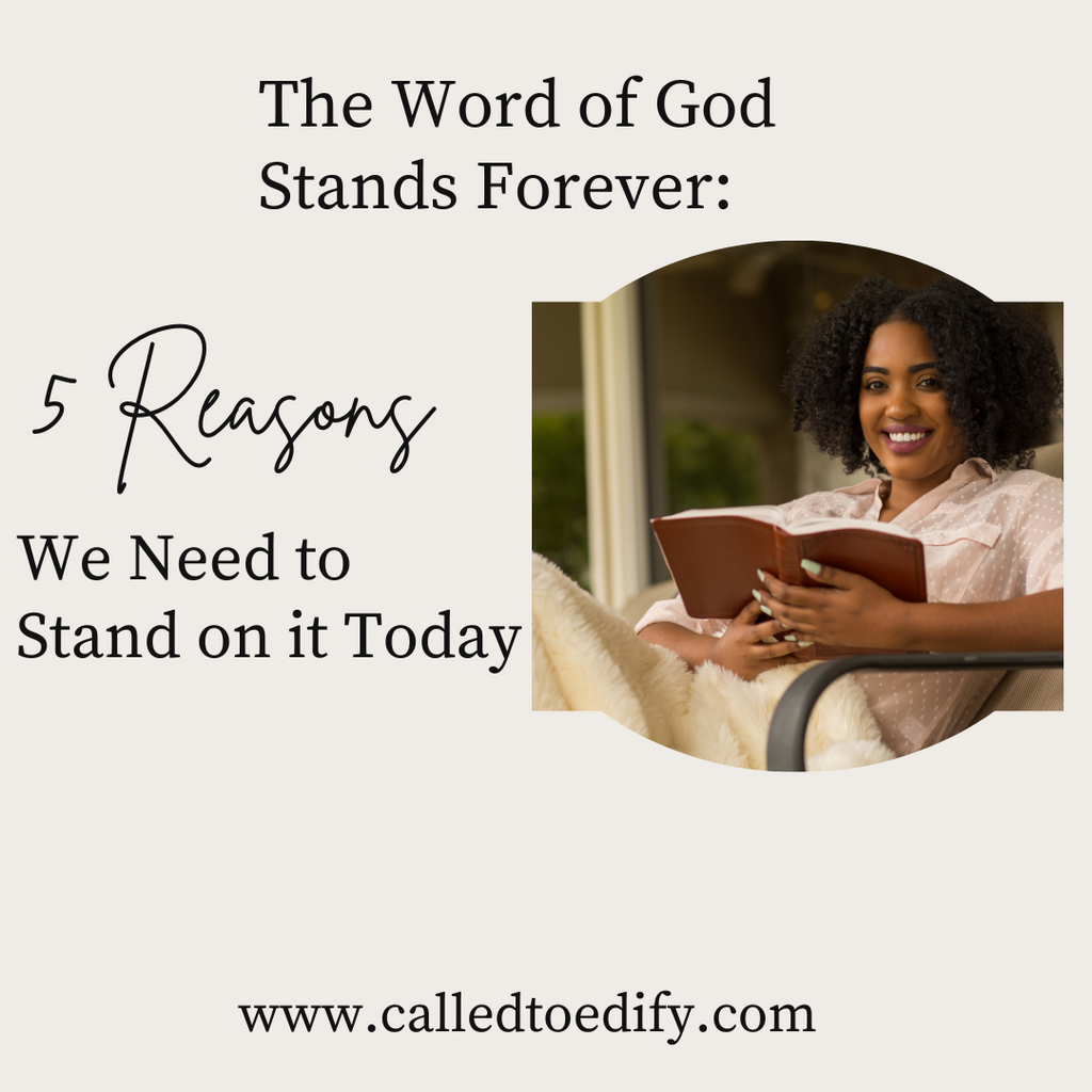 The Word of God Stands Forever: 5 Reasons We Need to Stand on it Today
