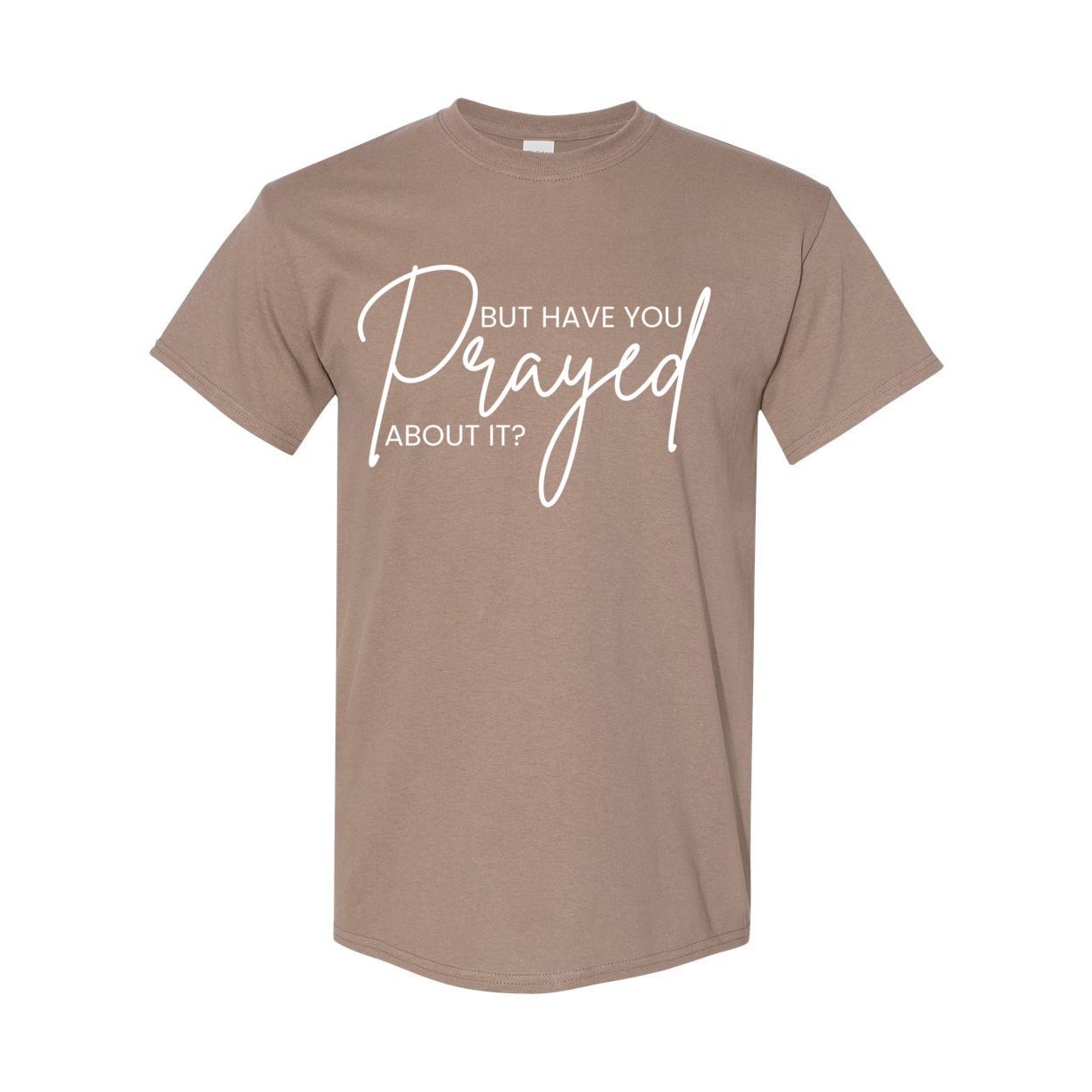 But Did You Pray About It Unisex T-Shirt