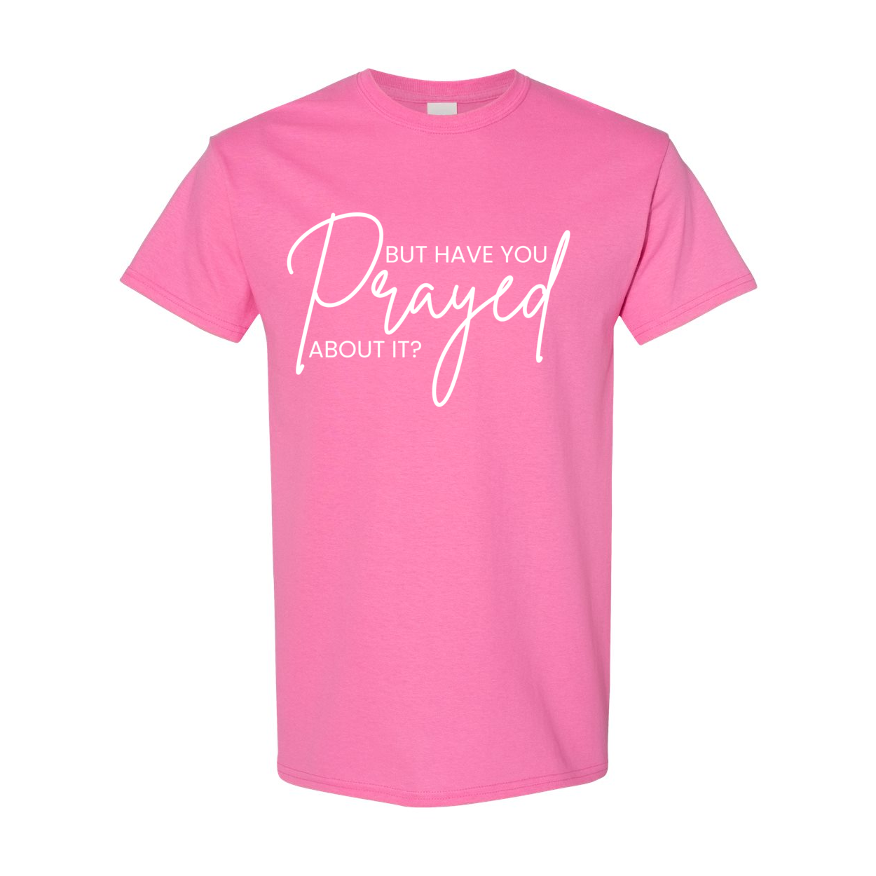 But Did You Pray About It Unisex T-Shirt