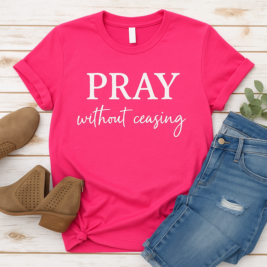 Pray Without Ceasing Unisex T-Shirt