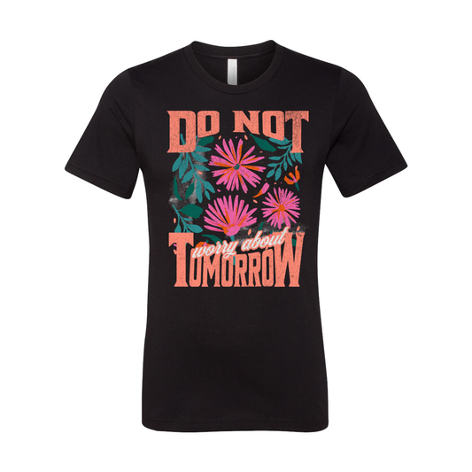 Do Not Worry About Tomorrow Unisex Short Sleeve T-Shirt