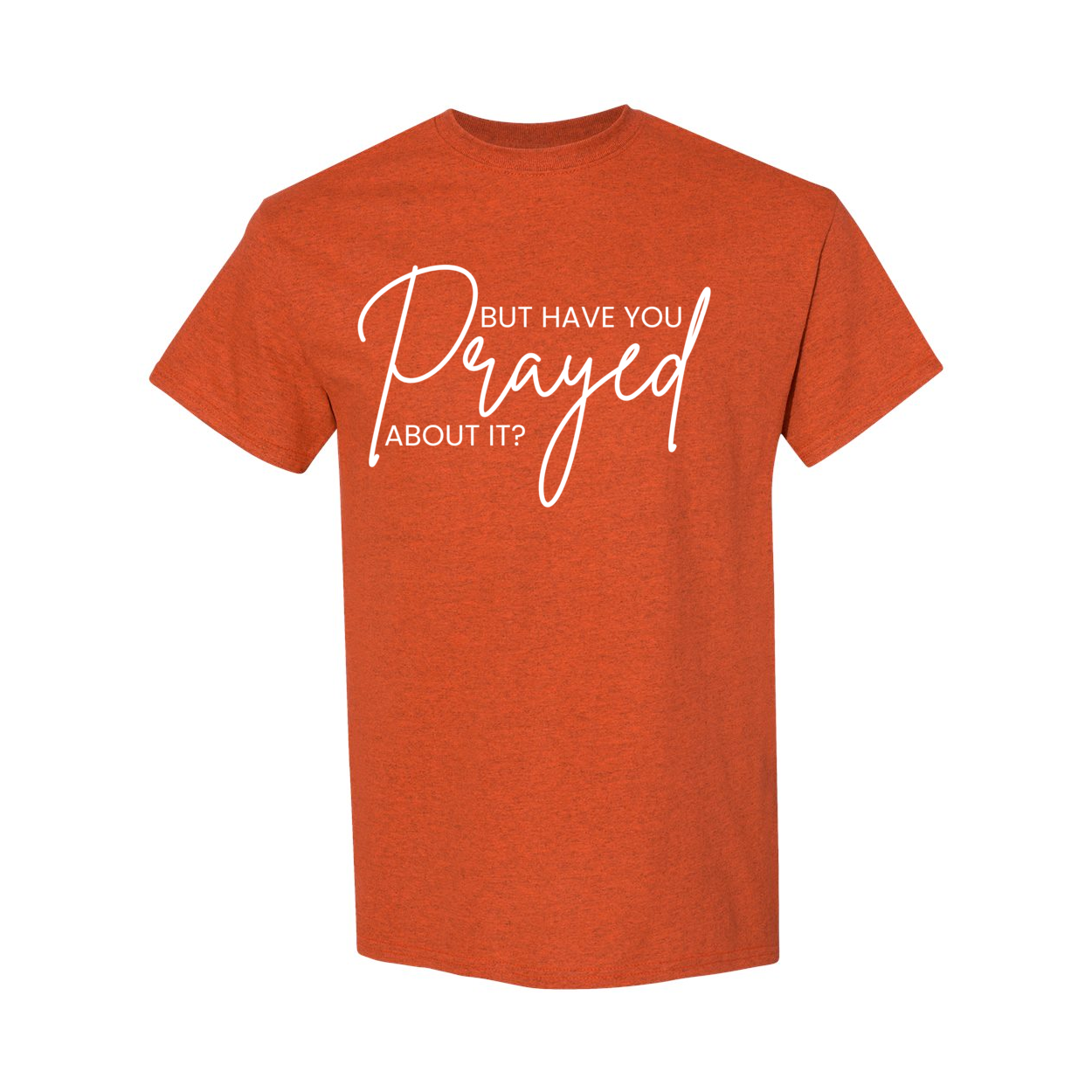 But Did You Pray About It Unisex T-Shirt