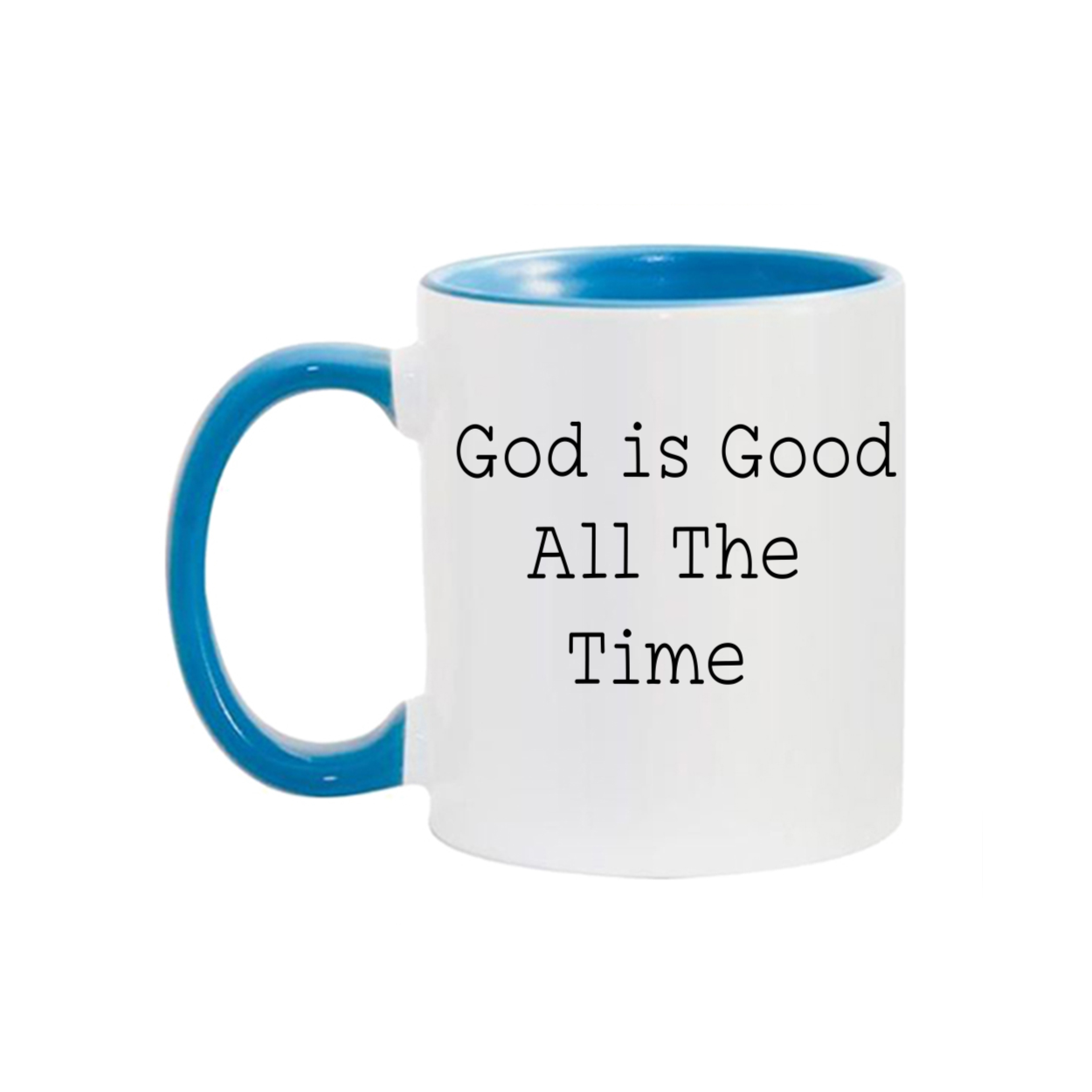 "God is Good All The Time"11oz. Mug