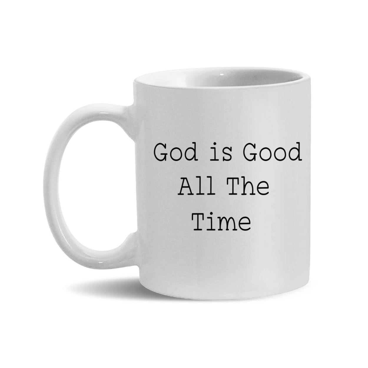 "God is Good All The Time"11oz. Mug