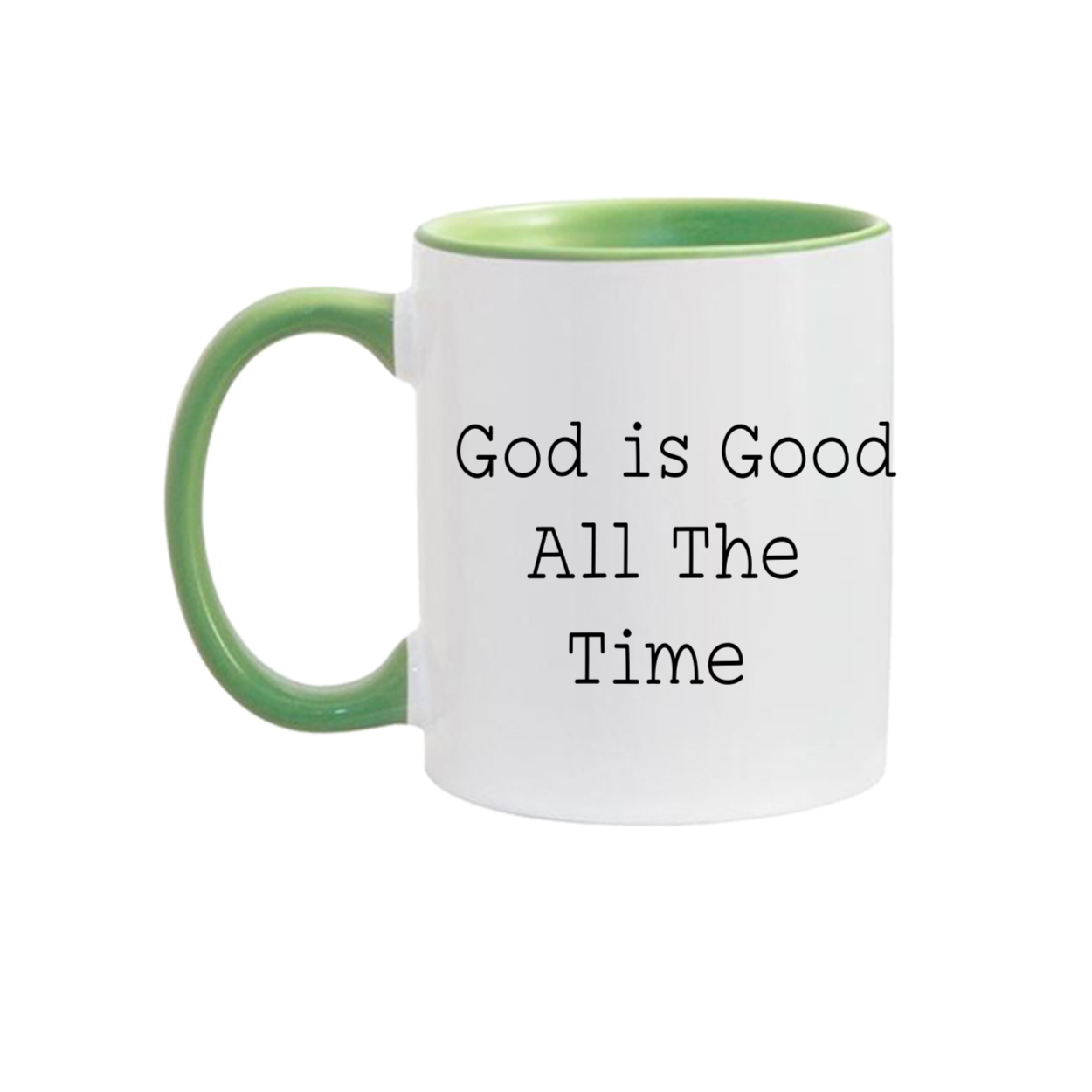 "God is Good All The Time"11oz. Mug