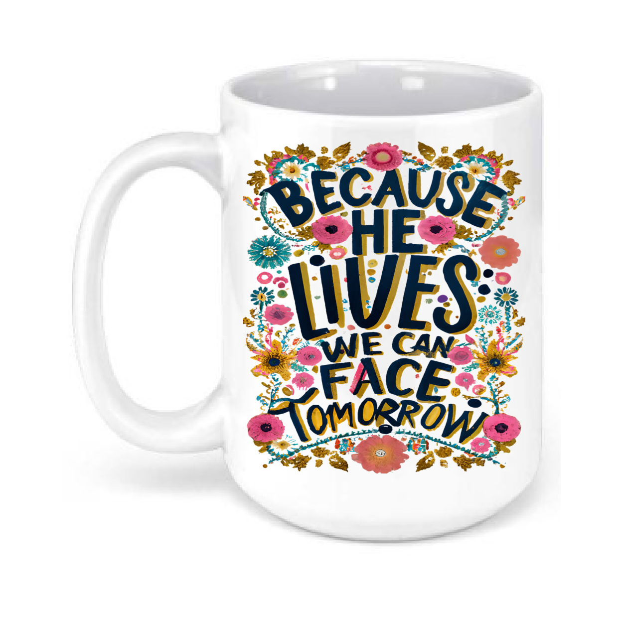 Because He Lives We Can Face Tomorrow 15oz. Mug