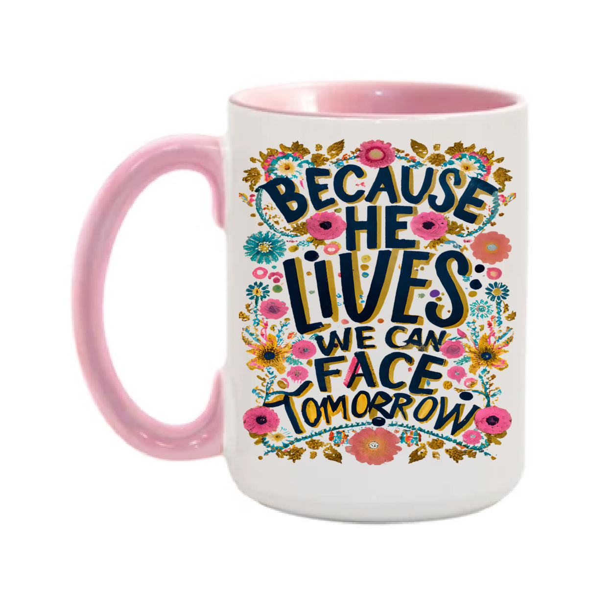 Because He Lives We Can Face Tomorrow 15oz. Mug